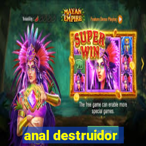 anal destruidor